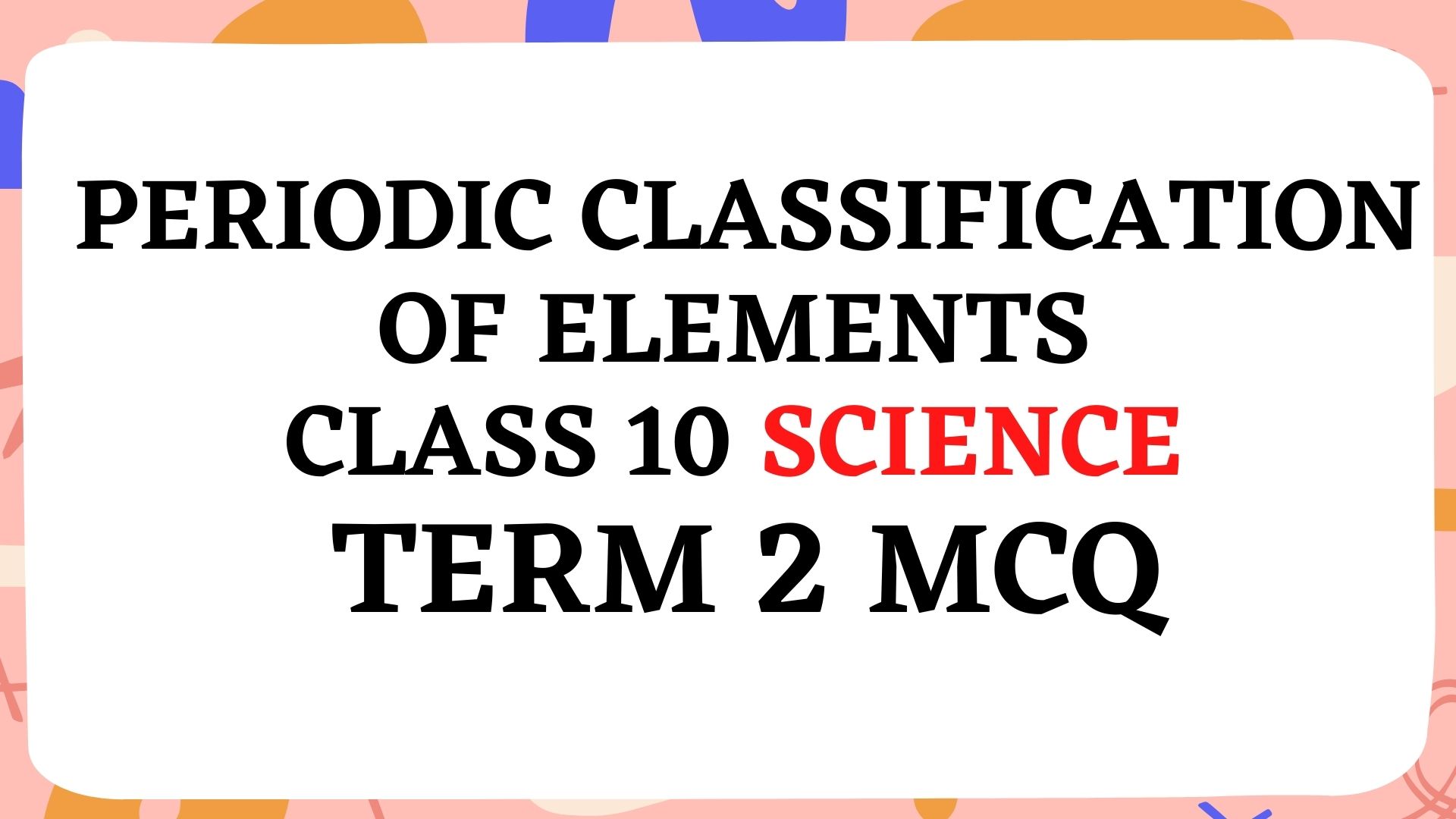 MCQ Questions For Class 10 Science Periodic Classification Of Elements 