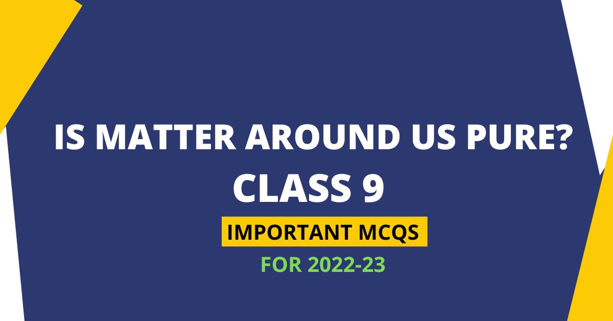 class-9-chemistry-chapter-2-is-matter-around-us-pure-mcqs-2022-23