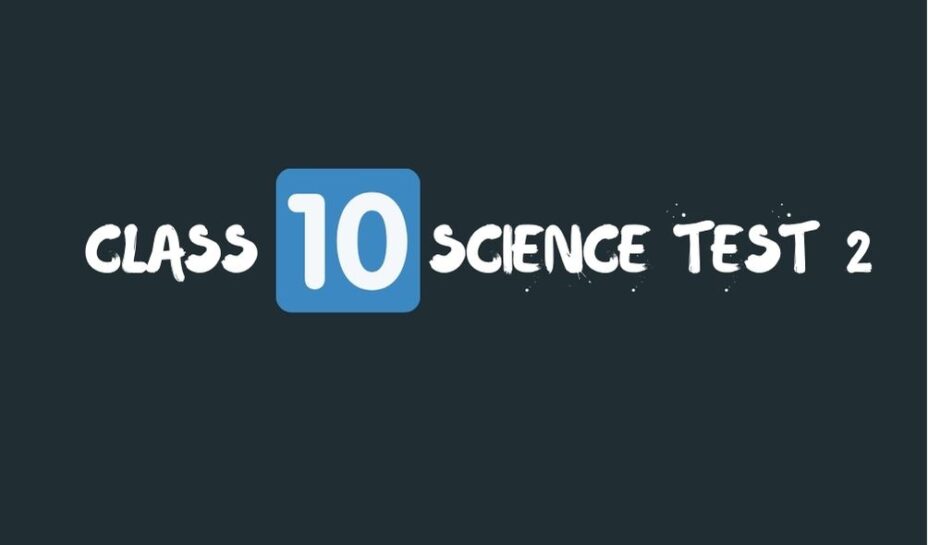 Class 10 science test