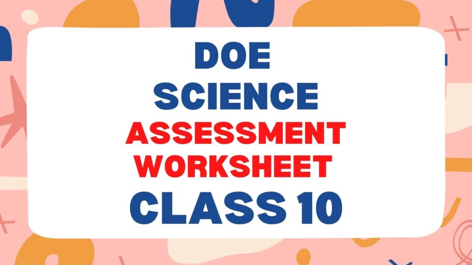 DoE SCIENCE ASSESSMENT WORKSHEET Class 10