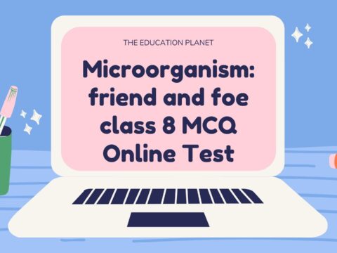 Microorganism friend and foe class 8 MCQ Online Test