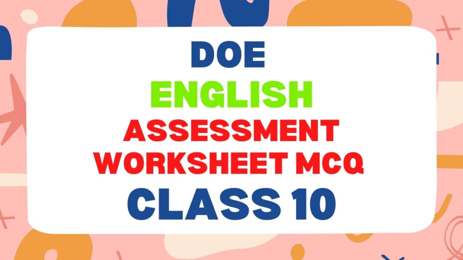 DoE ENGLISH ASSESSMENT WORKSHEET MCQ Class 10