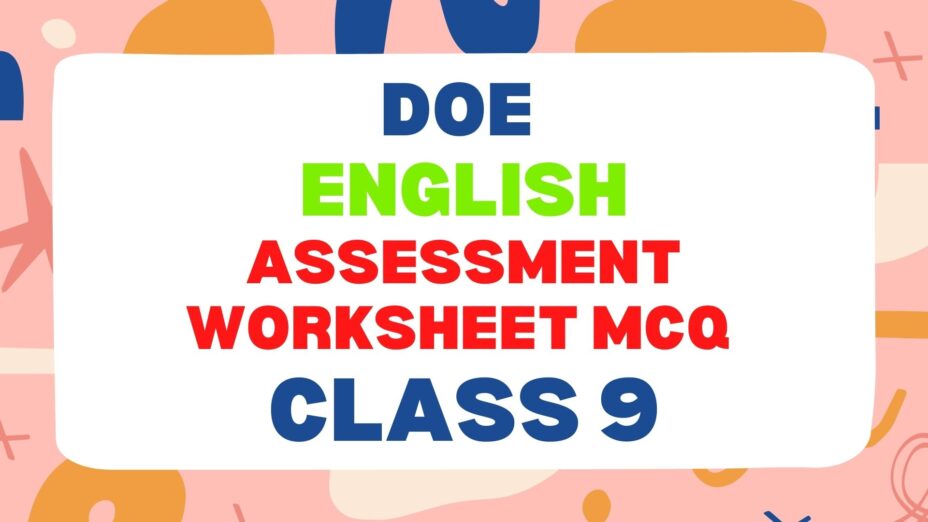 DoE ENGLISH ASSESSMENT WORKSHEET MCQ Class 9