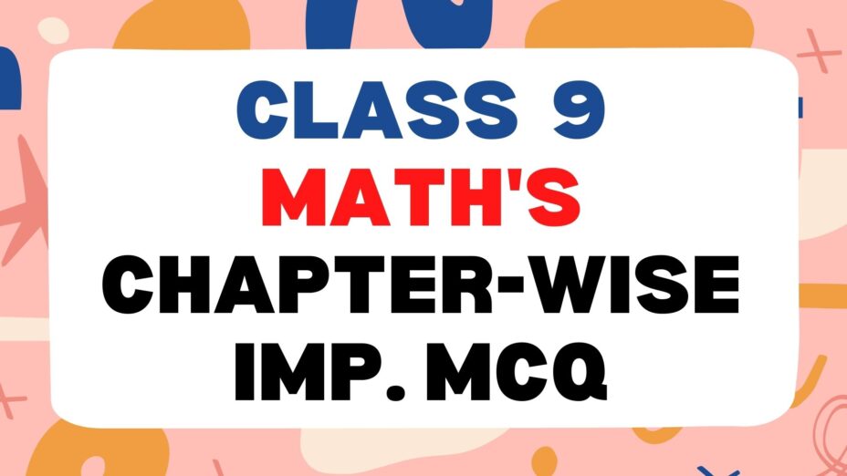 Class 9 Maths Chapter-wise Important MCQ