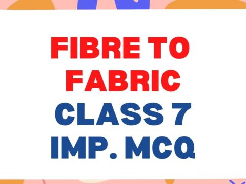 Fibre to Fabric Class 7 Science Important MCQ