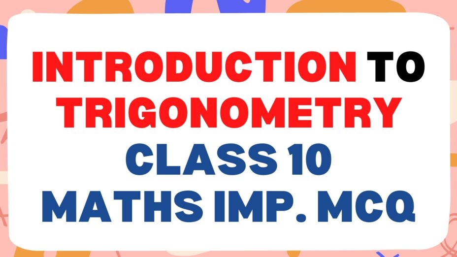 Introduction to Trigonometry Class 10 Maths Important MCQ