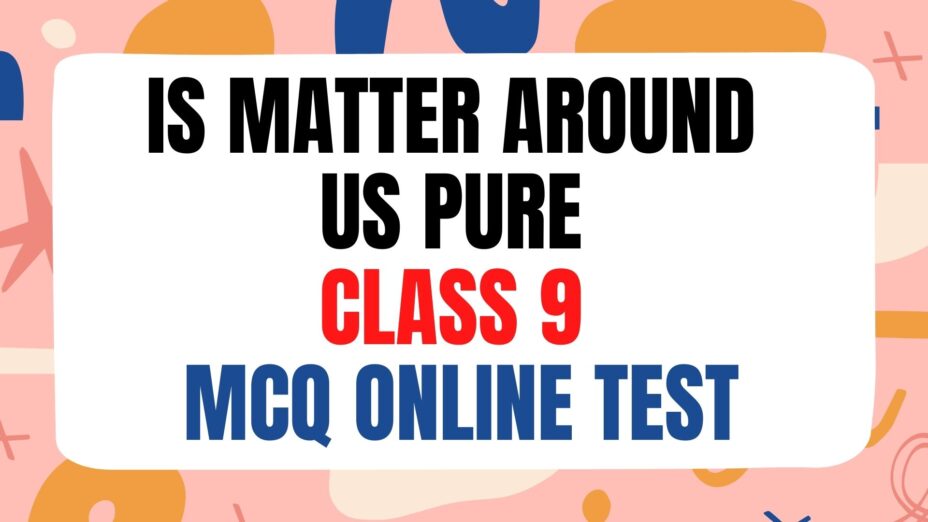 Is matter around us pure class 9 mcq