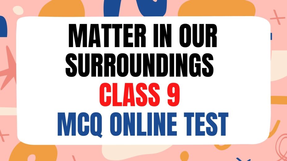 Matter in our surroundings class 9 MCQ online test