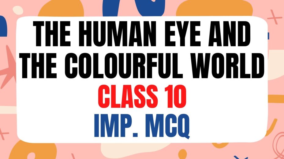 The Human Eye And The Colourful World class 10 MCQ with answers