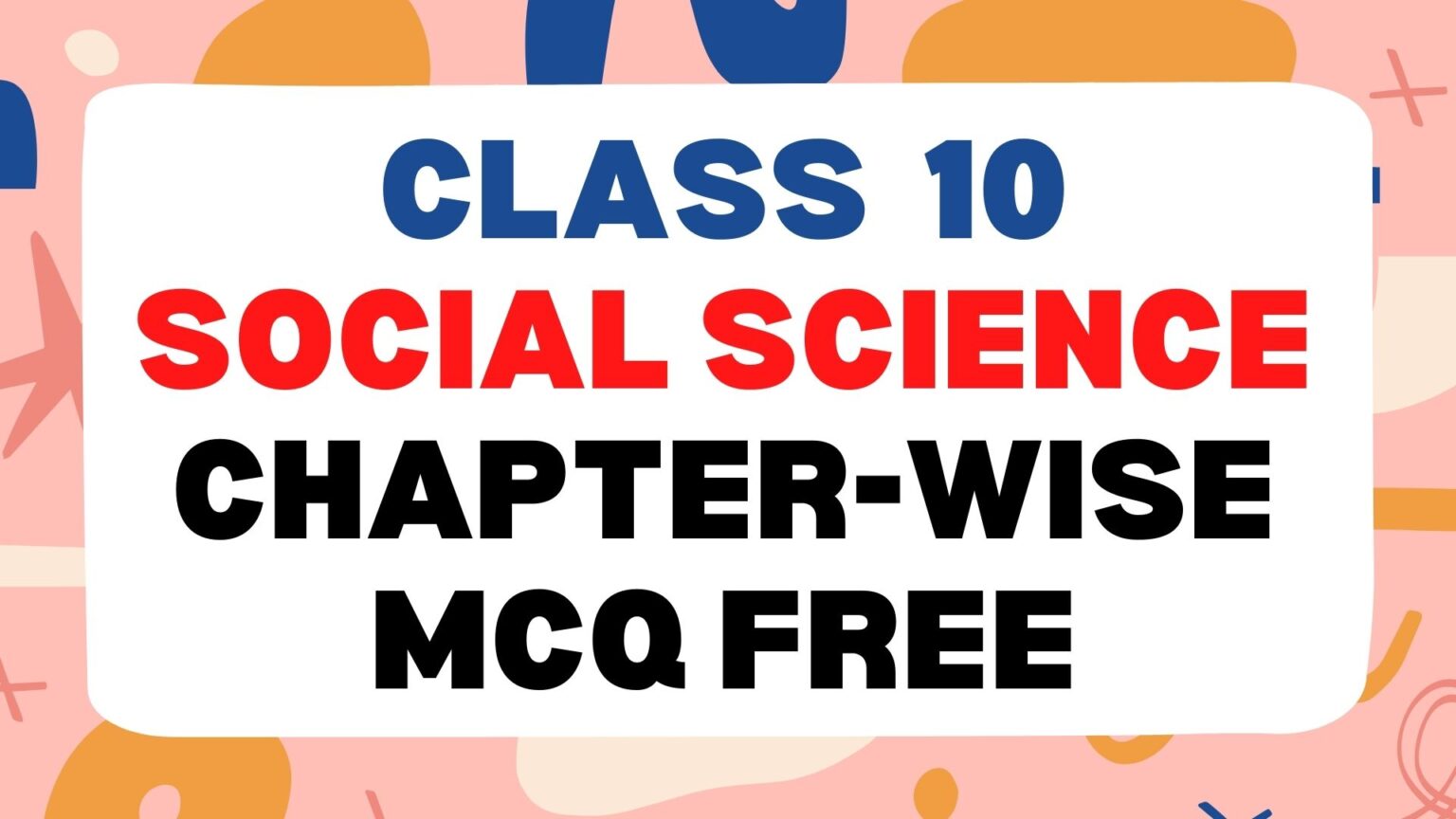 Class 10 Social Science (सामाजिक विज्ञान) Chapter-wise MCQs