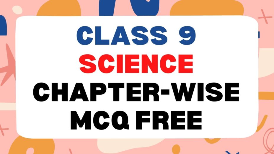 class 9 Science Chapter-wise mcq Free