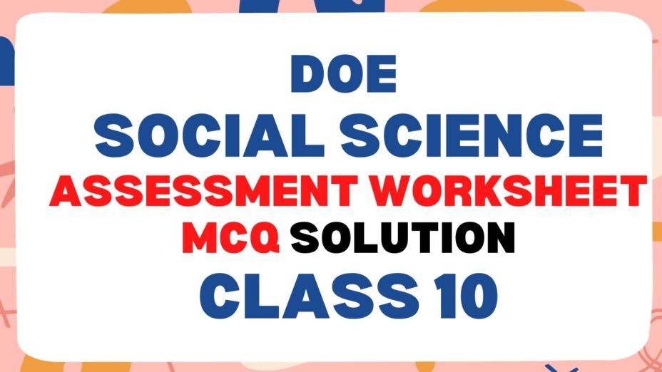 Class 10 social science DOE Assessment Worksheet MCQ with answers