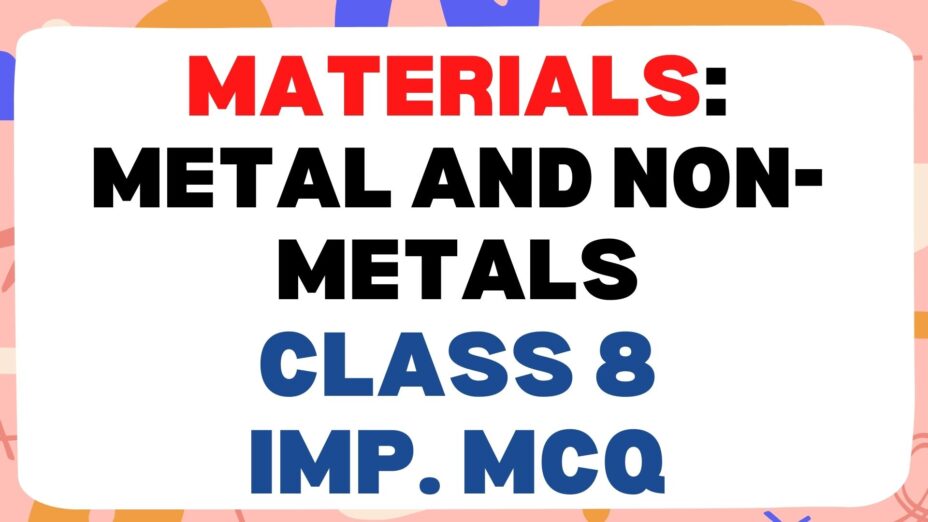 Materials Metal and Non-Metals class 8 Important MCQ