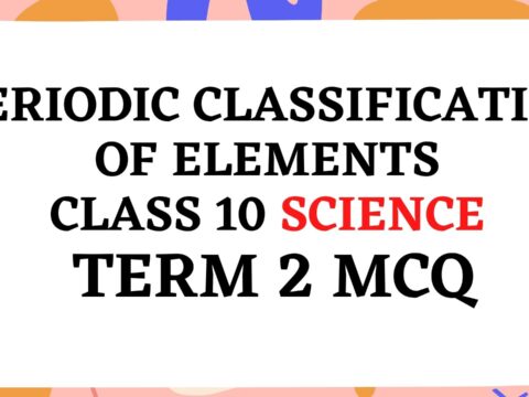 CBSE Class 10 Science Important MCQs from Chapter 5 Periodic Classification of Elements