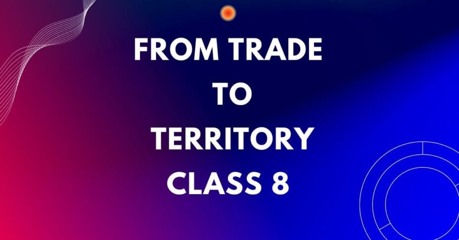 From Trade to Territory Class 8 History MCQs Questions with Answers