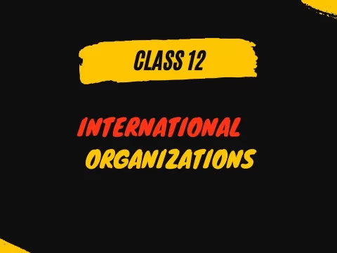 International Organisations Class 12 MCQs Questions with Answers