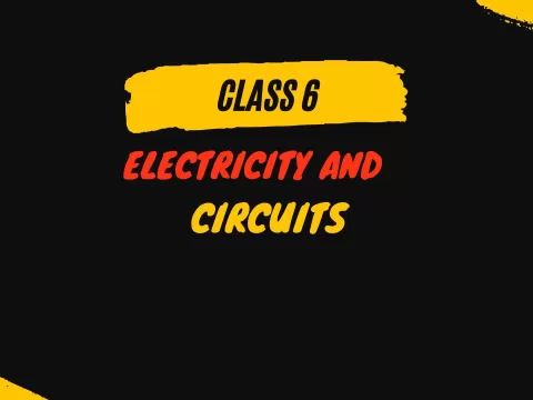 Electricity and Circuits class 6