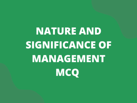 Nature and Significance of Management MCQ For Class 12