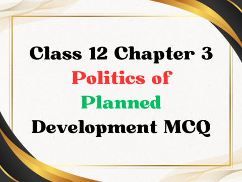 Class 12 Chapter 3 Politics of Planned Development MCQ