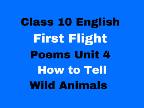 Class 10 English First Flight Poems Unit 4 How to Tell Wild Animals