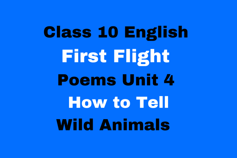 Class 10 English First Flight Poems Unit 4 How to Tell Wild Animals