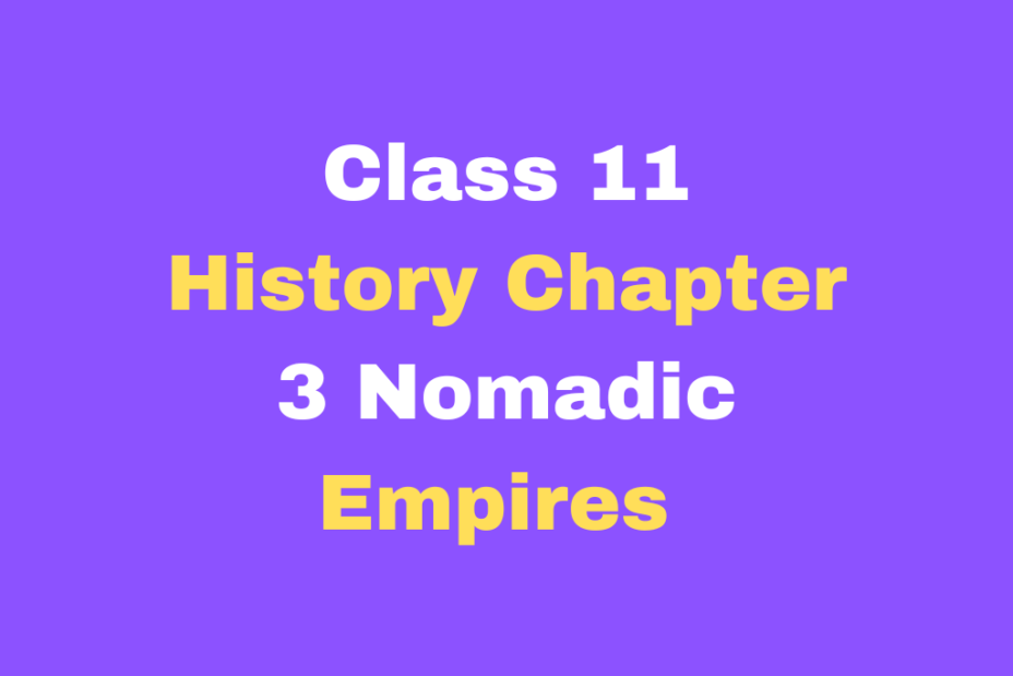 Class 11 History Chapter 3 Nomadic Empires MCQ Online Test