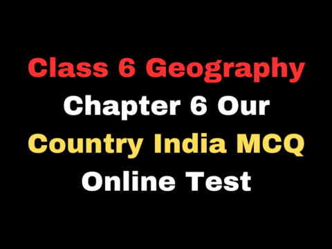 Class 6 Geography Ch 6 Our Country India MCQ Online Test