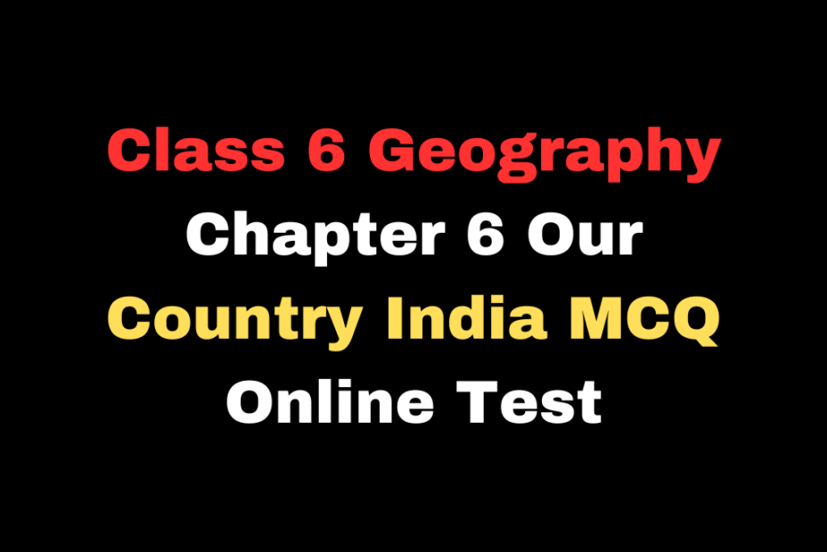 Class 6 Geography Ch 6 Our Country India MCQ Online Test