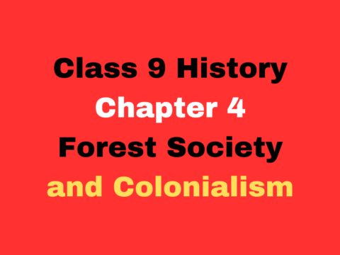 Class 9 History Chapter 4 Forest Society and Colonialism