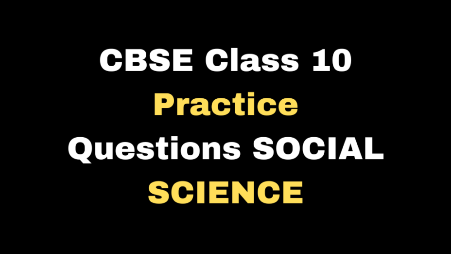 CBSE Class 10 Additional Practice Questions SOCIAL SCIENCE