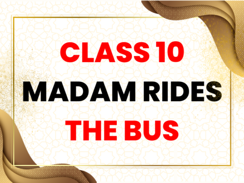 Class 10 English Madam Rides the Bus Chapter 7