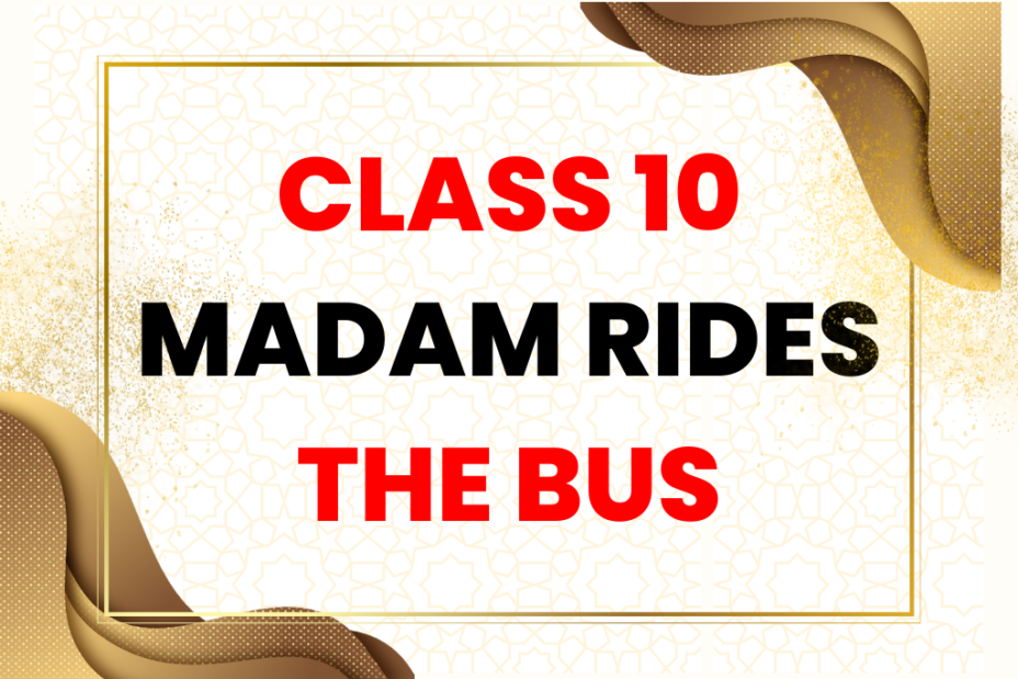 Class 10 English Madam Rides the Bus Chapter 7