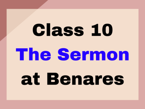 The Sermon at Benares Class 10 English