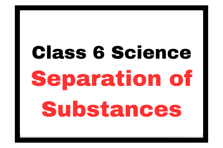 Class 6 Science Chapter 3 Separation of Substances- True/False