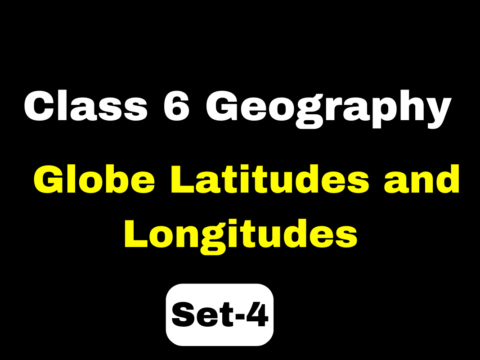 Geography Class 6 Chapter 2 Globe Latitudes and Longitudes MCQs Set-4