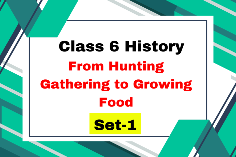 Class 6 History Chapter 2 From Hunting Gathering to Growing Food MCQs Set-1