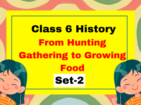 Class 6 History Chapter 2 From Hunting Gathering to Growing Food MCQs Set-2