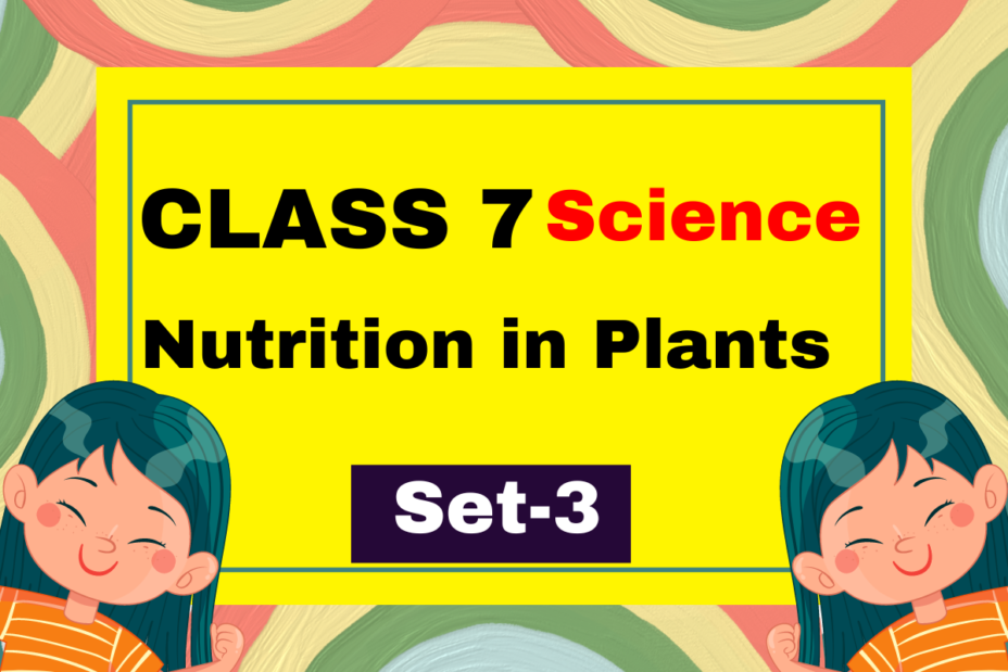 Class 7 Science Chapter 1 Nutrition in Plants MCQs Test-3