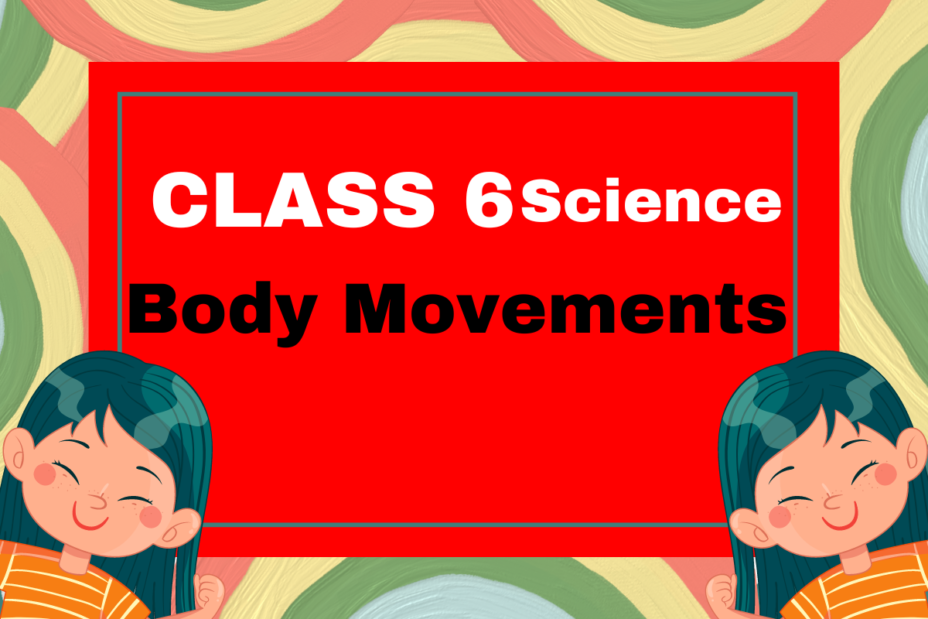 Class 6 Science Chapter 5 Body Movements Fill in the blanks