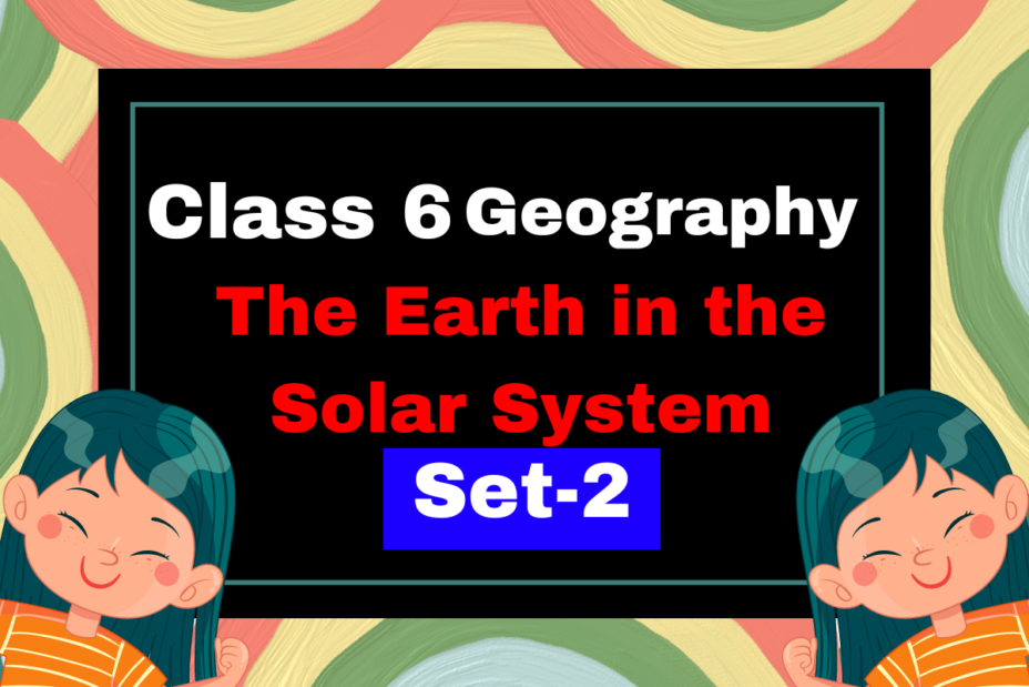 Class 6 Geography Ch1 The Earth in the Solar System MCQs Set-2