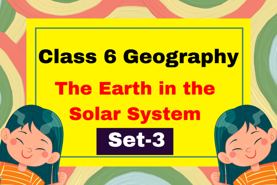 Class 6 Geography Ch 1 The Earth in the Solar System MCQs