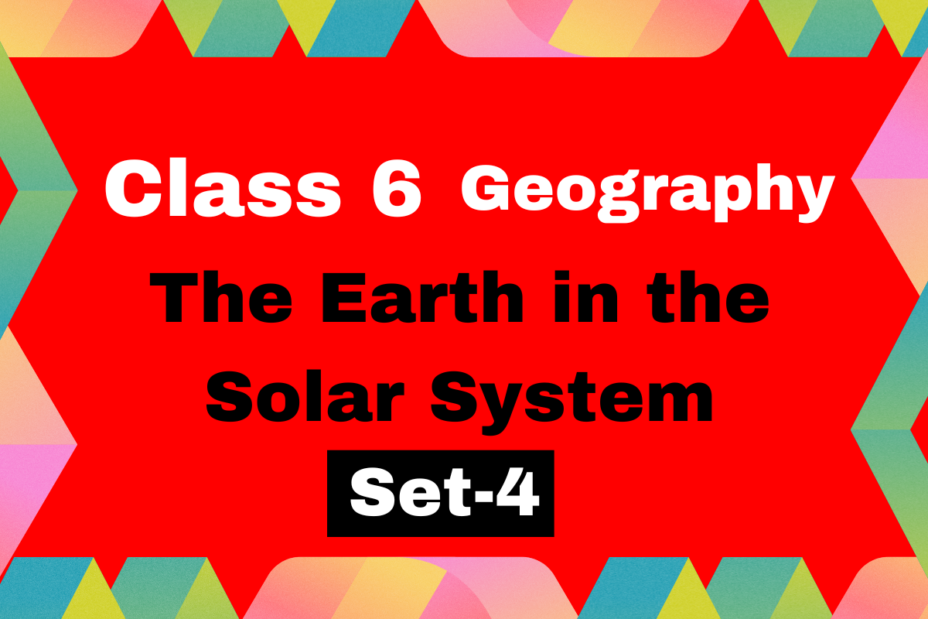 Class 6 Geography Chapter 1 The Earth in the Solar System MCQs