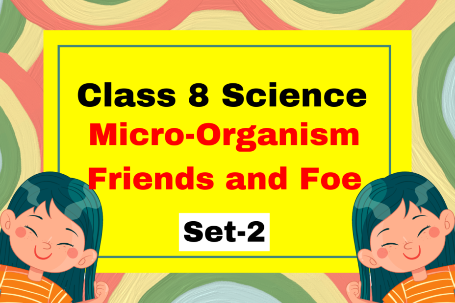 Class 8 Science Chapter 2 Micro-Organism Friends and Foe MCQs (Set-2)