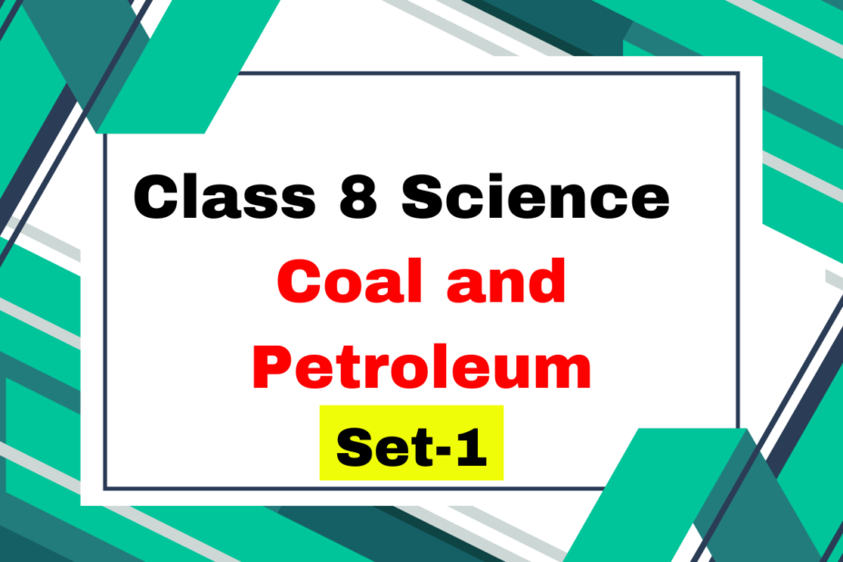 Class 8 Science Chapter 3 Coal and Petroleum MCQs (Set-1)