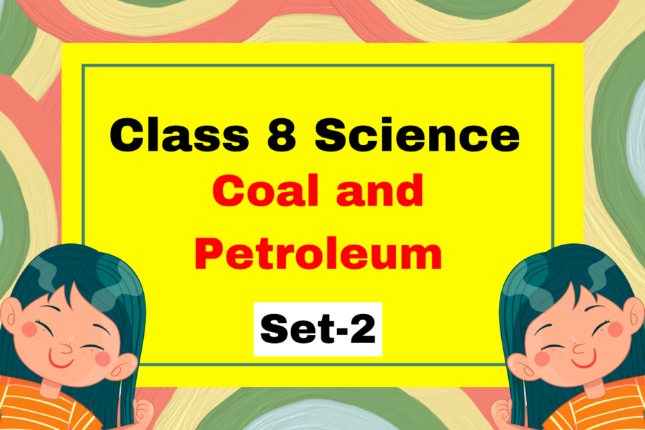 Class 8 Science Chapter 3 Coal and Petroleum MCQs (Set-2)