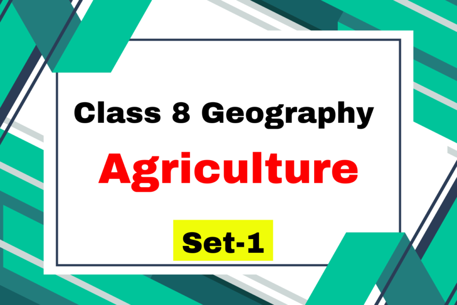 Class 8 Geography Chapter 3 Agriculture MCQs Set-1