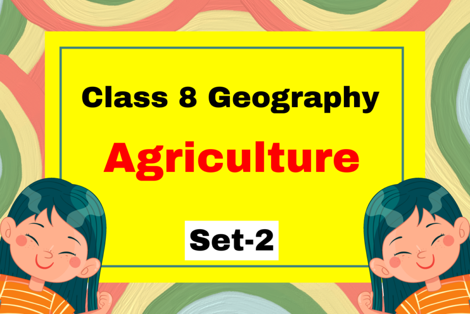 Class 8 Geography Chapter 3 Agriculture MCQs Set-2