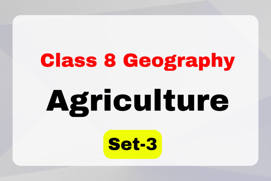 Class 8 Geography Chapter 3 Agriculture MCQs Set-3