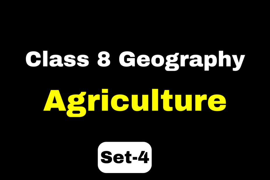 Class 8 Geography Chapter 3 Agriculture MCQs Set-4