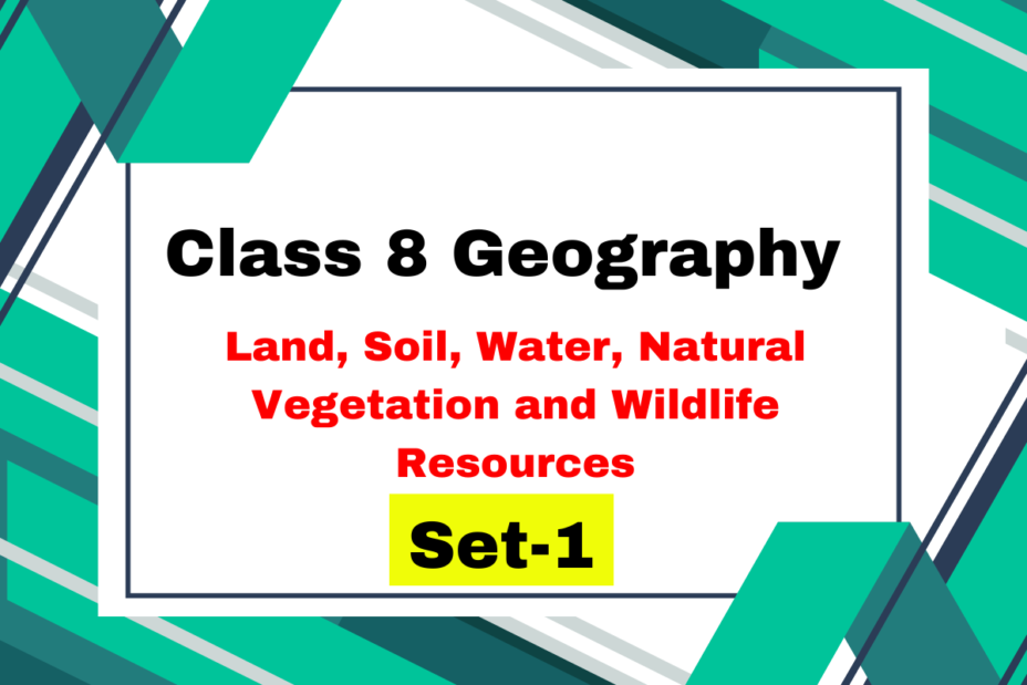 Class 8 Geography Chapter 2 Land, Soil, Water, Natural Vegetation and Wildlife Resources MCQs 